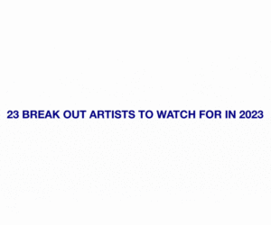 23-BREAK-OUT-ARTISTS-TO-WATCH-FOR-IN-2023.gif