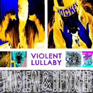 blp-kosher-and-yung-lean-violent-lullaby.jpg
