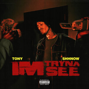 tony-shhnow-tryna-see.jpeg